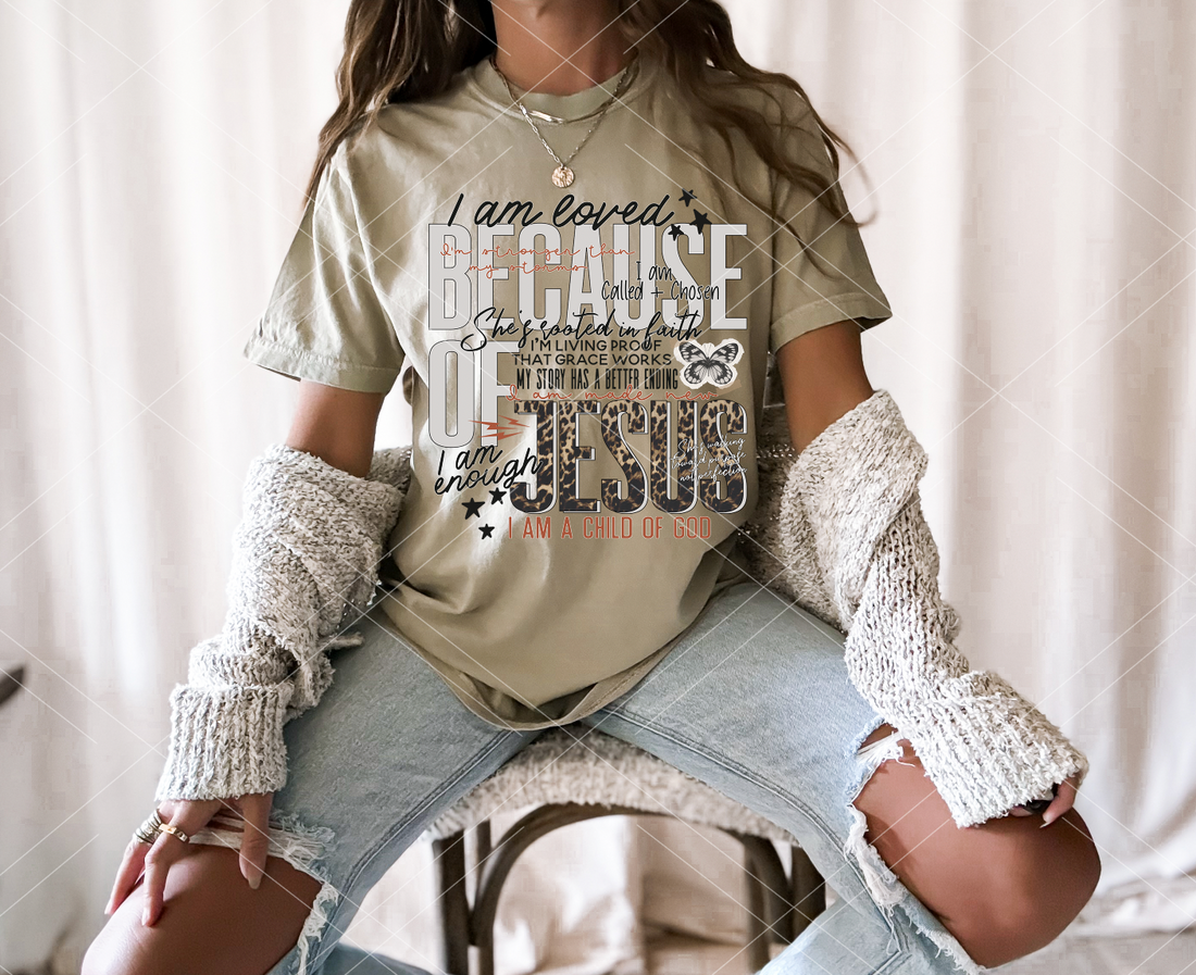 I am loved because of Jesus- Completed Tee