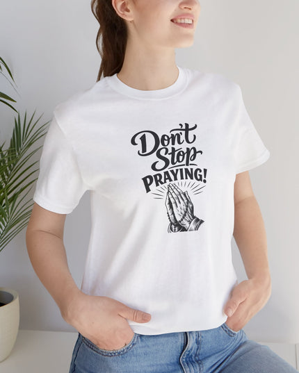 Don't Stop Praying T-Shirt — Prayer Hands Faith Tee