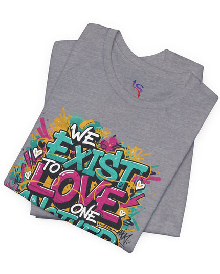 We Exist to Love One Another