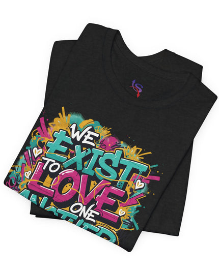 We Exist to Love One Another